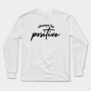 Always Be positive Long Sleeve T-Shirt